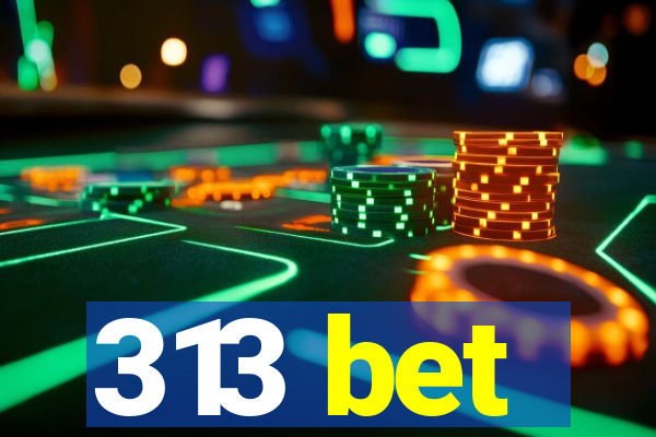 313 bet